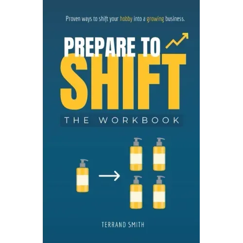 Prepare to Shift: Proven ways to shift your hobby into a growing business.