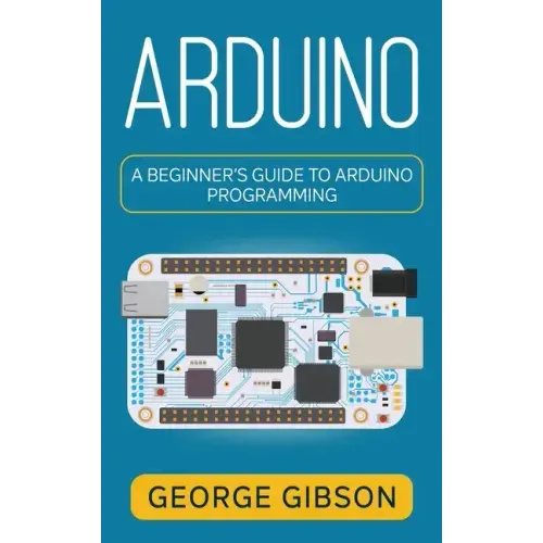 Arduino: A Beginner's Guide to Arduino Programming