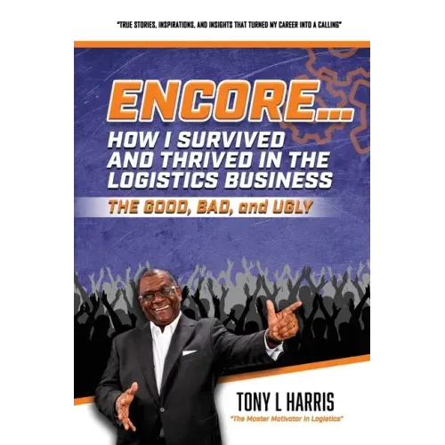 ENCORE...How I Survived And Thrived In The Logistics Business