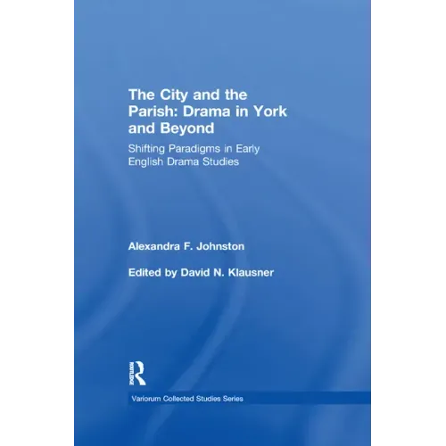 The City and the Parish: Drama in York and Beyond: Shifting Paradigms in Early English Drama Studies