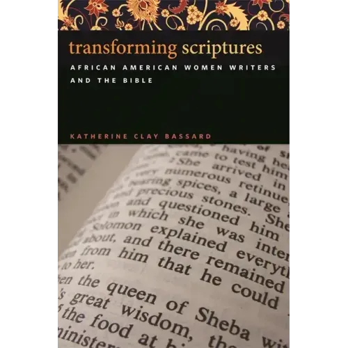 Transforming Scriptures: African American Women Writers and the Bible