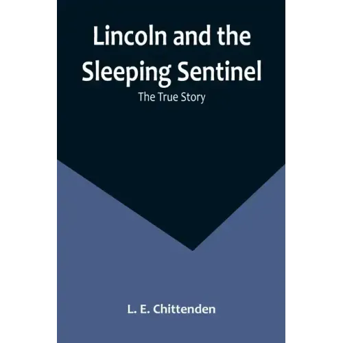 Lincoln and the Sleeping Sentinel: The True Story