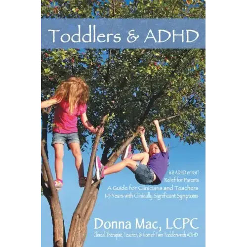 Toddlers & ADHD: Relief for Parents, a Guide for Clinicians and Teachers