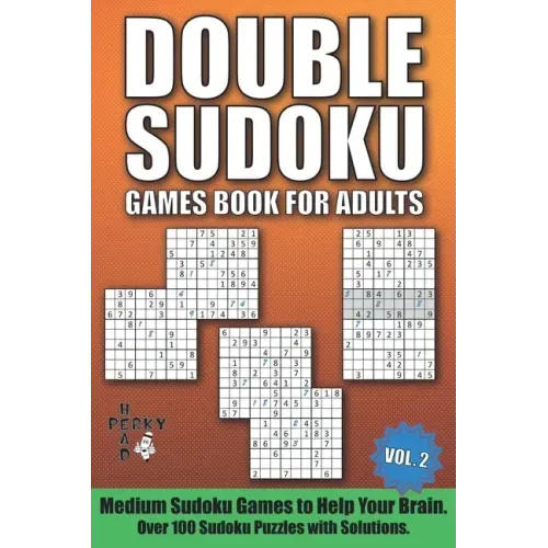 Double Sudoku Games Book for Adults Vol.2: Medium Sudoku Games to Help Your Brain. Over 100 Sudoku Puzzles with Solutions.