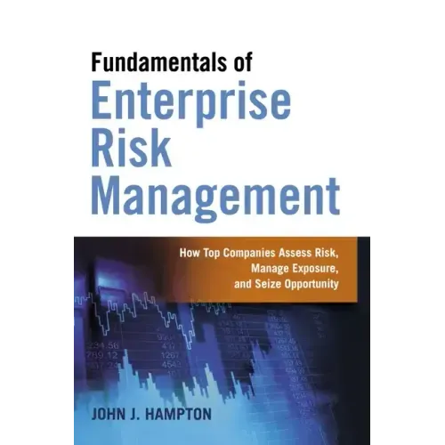 Fundamentals of Enterprise Risk Management: How Top Companies Assess Risk, Manage Exposure, and Seize Opportunity