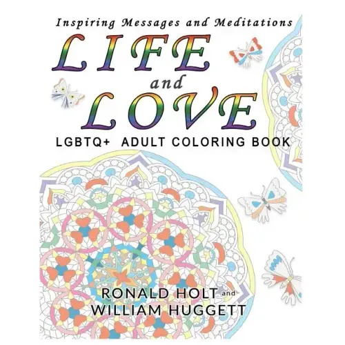 Life and Love LGBTQ+ Adult Coloring Book: Inspiring Messages and Meditations