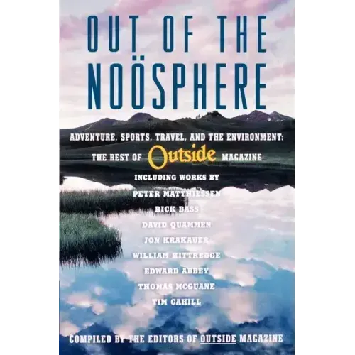 Out of the Noosphere: Adventure, Sports, Travel, and the Environment: The Best of Outside Magazine