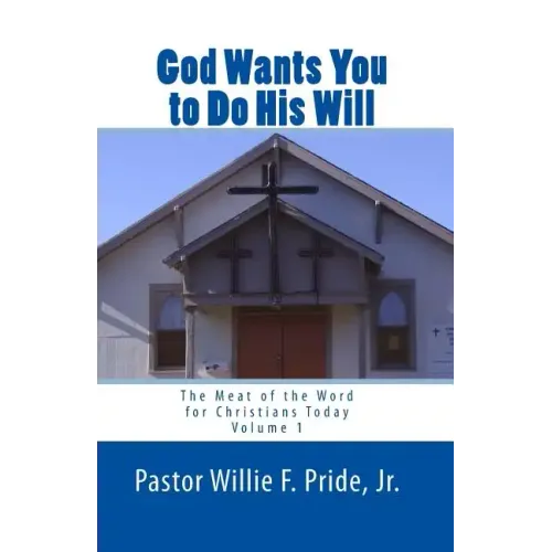 God Wants You To Do His Will: The Meat Of The Word For Christians Today