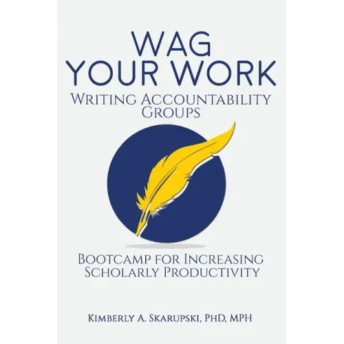 WAG Your Work: Writing Accountability Groups: Bootcamp for Increasing Scholarly Productivity