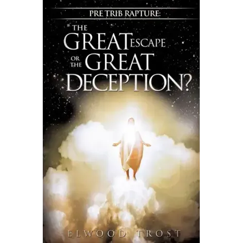Pre Trib Rapture: The Great Escape or the Great Deception?