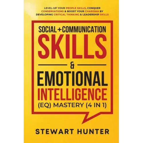 Social + Communication Skills & Emotional Intelligence (EQ) Mastery (4 in 1): Level-Up Your People Skills, Conquer Conservations & Boost Your Charisma