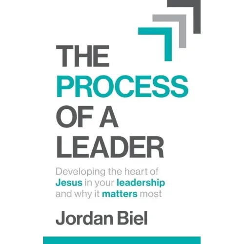 The Process of A Leader: Developing the heart of Jesus in your leadership and why it matters most