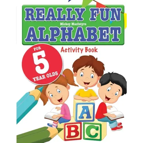 Really Fun Alphabet For 5 Year Olds: A fun & educational alphabet activity book for five year old children