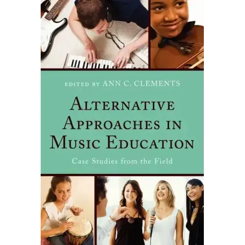 Alternative Approaches in Music Education: Case Studies from the Field