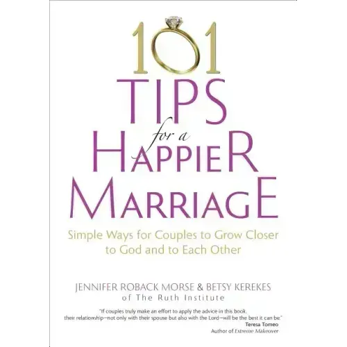 101 Tips for a Happier Marriage: Simple Ways for Couples to Grow Closer to God and to Each Other