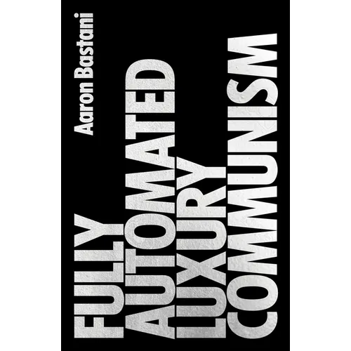Fully Automated Luxury Communism: A Manifesto