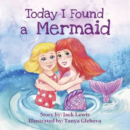 Today I Found a Mermaid: A magical children's story about friendship and the power of imagination