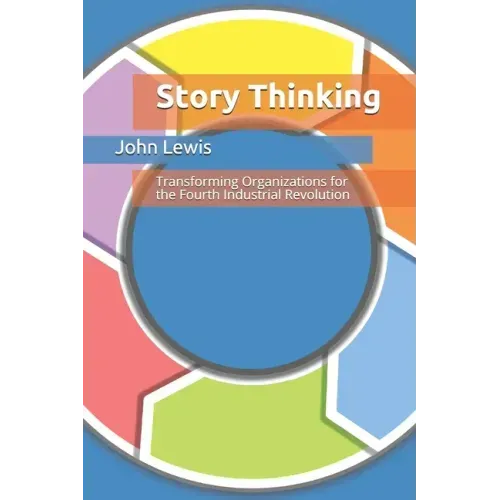 Story Thinking: Transforming Organizations for the Fourth Industrial Revolution