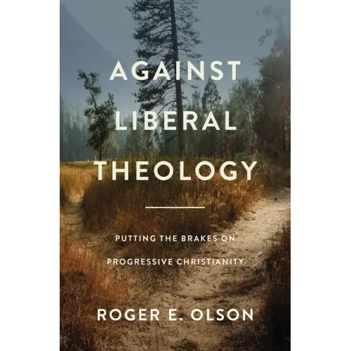 Against Liberal Theology: Putting the Brakes on Progressive Christianity