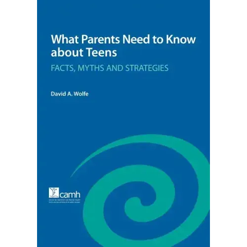 What Parents Need to Know about Teens: Facts, Myths and Strategies
