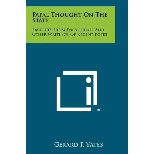 Papal Thought on the State: Excerpts from Encyclicals and Other Writings of Recent Popes
