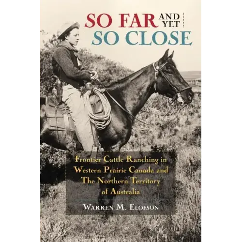 So Far and Yet So Close: Frontier Cattle Ranching in Western Prairie Canada and the Northern Territory of Australia