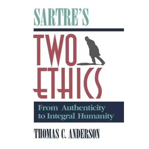 Sartre's Two Ethics: From Authenticity to Integral Humanity