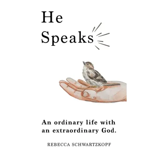 He Speaks: An Ordinary Life with an Extraordinary God.