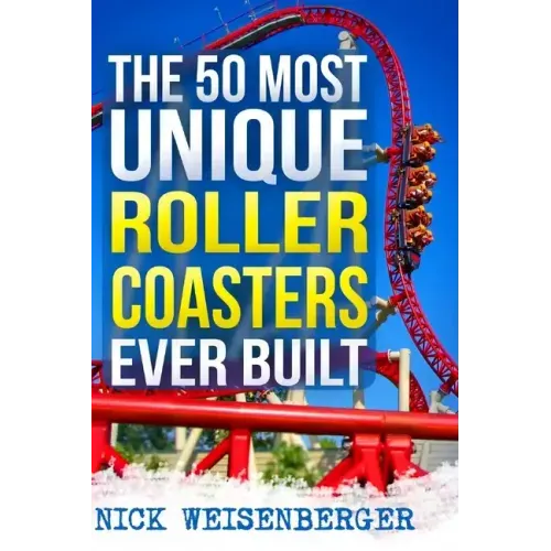 The 50 Most Unique Roller Coasters Ever Built