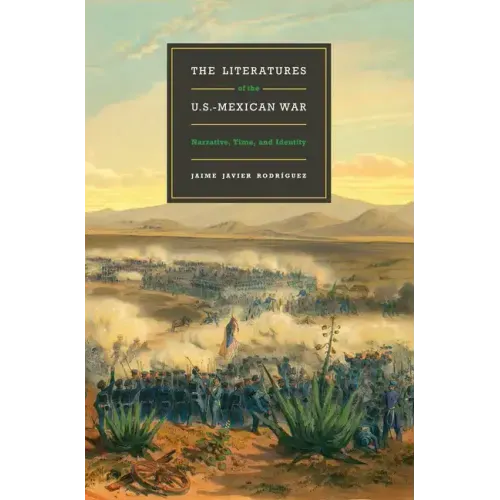The Literatures of the U.S.-Mexican War: Narrative, Time, and Identity