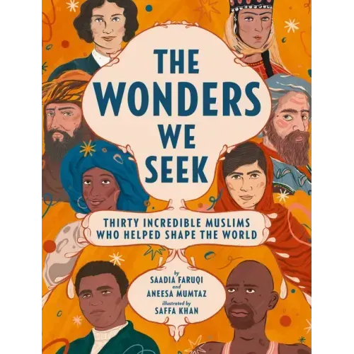 The Wonders We Seek: Thirty Incredible Muslims Who Helped Shape the World