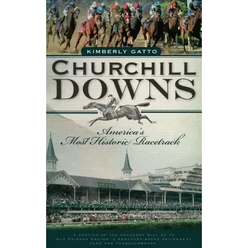 Churchill Downs: America's Most Historic Racetrack