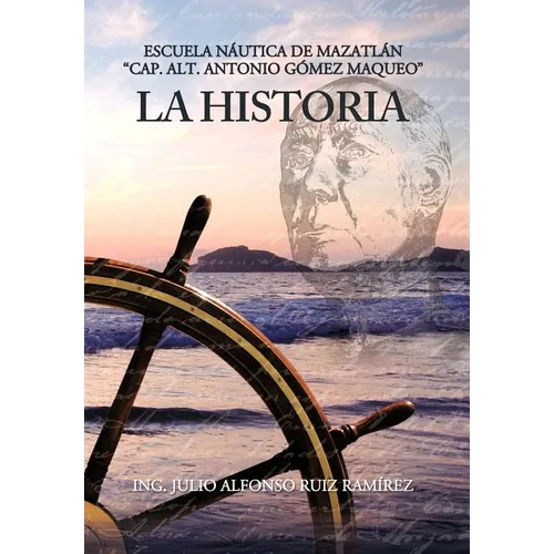 La Historia: Escuela N Utica de Mazatl N Cap. Alt. Antonio G Mez Maqueo