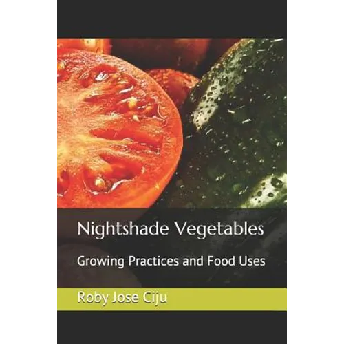 Nightshade Vegetables: Growing Practices and Food Uses