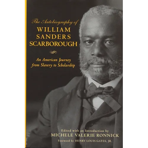 Autobiography of William Sanders Scarborough: An American Journey from Slavery to Scholarship: An American Journey from Slavery to Scholarship