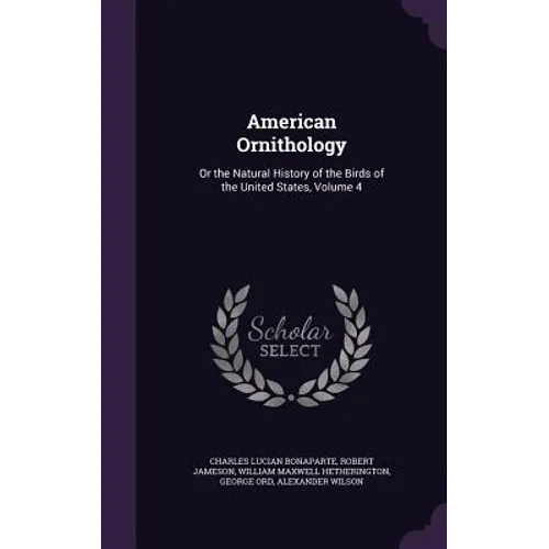 American Ornithology: Or the Natural History of the Birds of the United States, Volume 4
