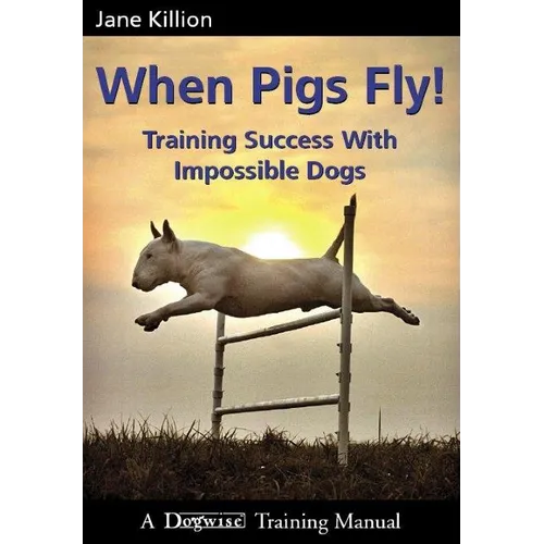 When Pigs Fly: Training Success with Impossible Dogs