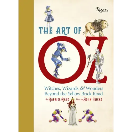 The Art of Oz: Witches, Wizards, and Wonders Beyond the Yellow Brick Road