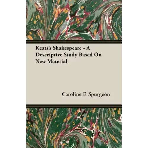 Keats's Shakespeare - A Descriptive Study Based on New Material