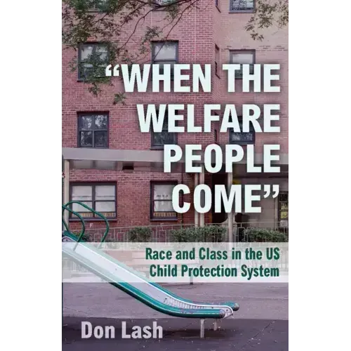 When the Welfare People Come: Race and Class in the Us Child Protection System