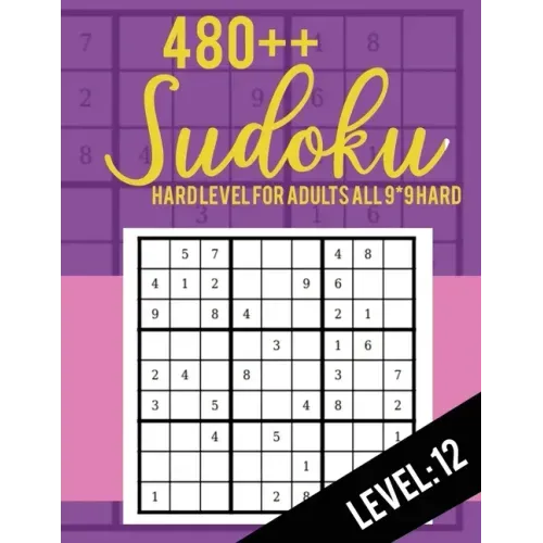 480++ Sudoku: Hard Level for Adults All 9*9 Hard 480++ Sudoku level: 12 - Sudoku Puzzle Books - Sudoku Puzzle Books Hard - Large Pri