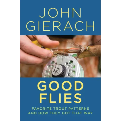 Good Flies: Favorite Trout Patterns and How They Got That Way