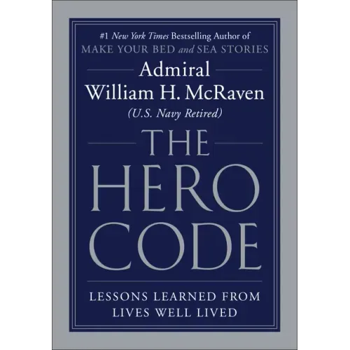 The Hero Code: Lessons Learned from Lives Well Lived