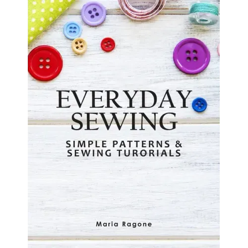 Everyday Sewing: Simple Patterns & Sewing Tutorials