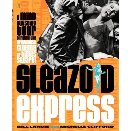 Sleazoid Express: A Mind-Twisted Tour Though the Grindhouse Cinema of Times Square