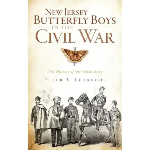 New Jersey Butterfly Boys in the Civil War: The Hussars of the Union Army