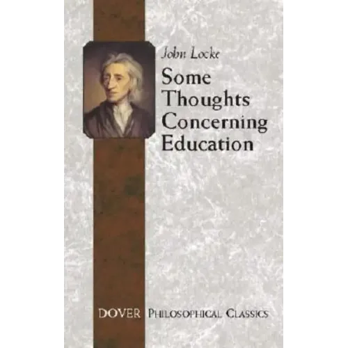 Some Thoughts Concerning Education: (Including of the Conduct of the Understanding)