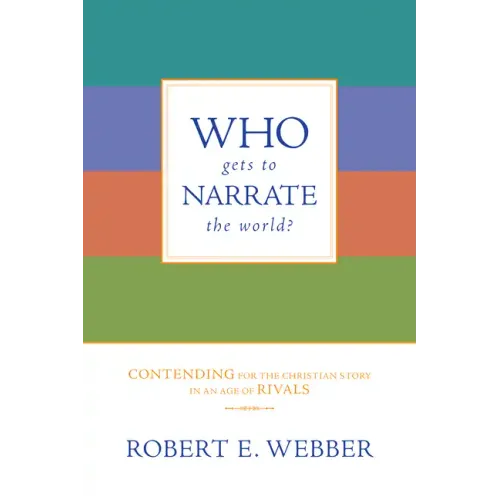 Who Gets to Narrate the World?: Contending for the Christian Story in an Age of Rivals