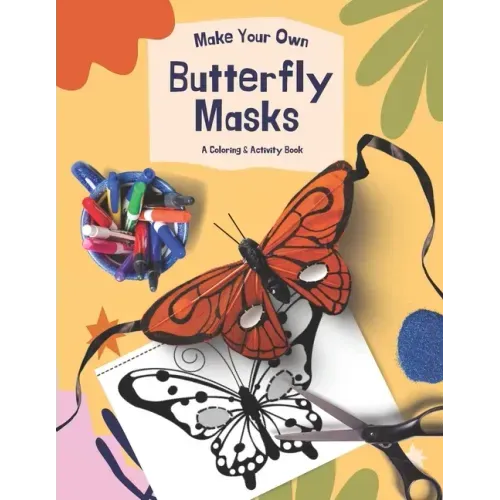 Make Your Own Butterfly Masks: A Great Coloring & DIY Activity Book For Teachers & Parents