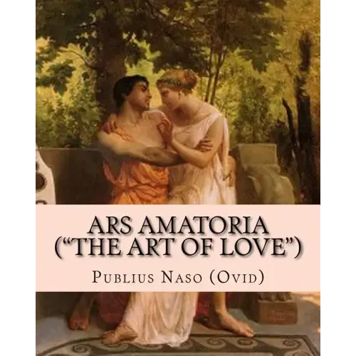 Ars Amatoria ("the Art of Love"): Illustrated Edition
